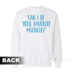 Love Light Leslie Can I Be Your Favorite Guncle Sweatshirt