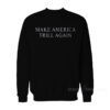Make America Trill Again Sweatshirt