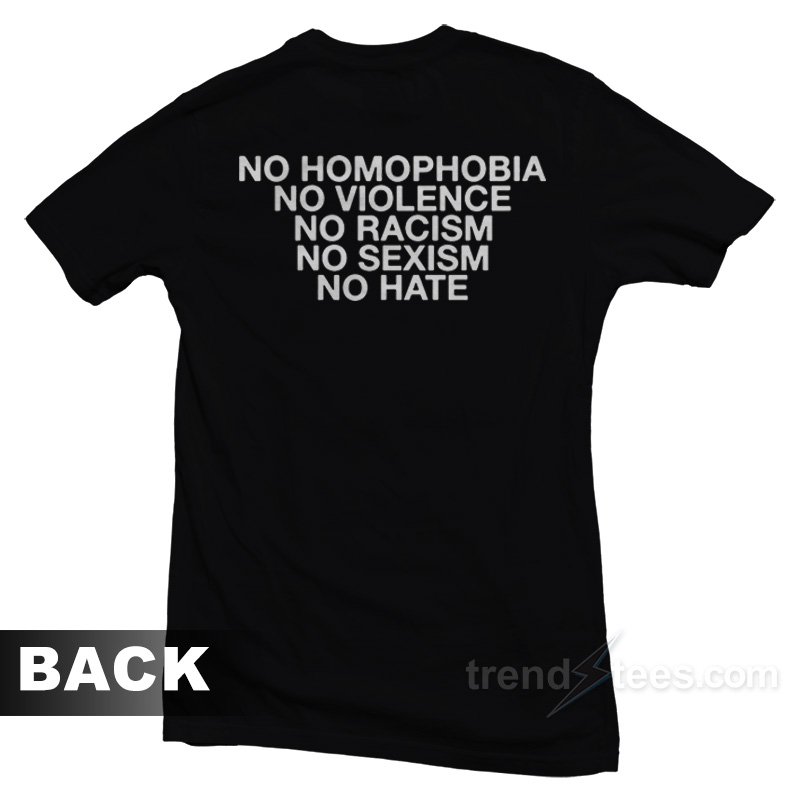 No Homophobia No Violence No Racism No Sexism No Hate T-Shirt For Unisex