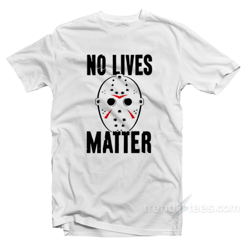 No Lives Matter - Jason Voorhees T-Shirt