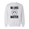 No Lives Matter - Jason Voorhees Sweatshirt