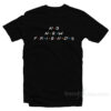 No New Friends T-Shirt