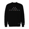 No New Friends Sweatshirt