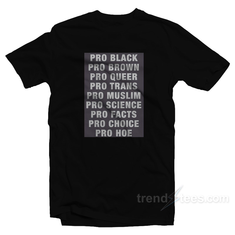 Pro Black Pro Brown Pro Queer Pro Trans Pro Muslim T-Shirt