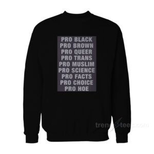 Pro Black Pro Brown Pro Queer Pro Trans Pro Muslim Sweatshirt