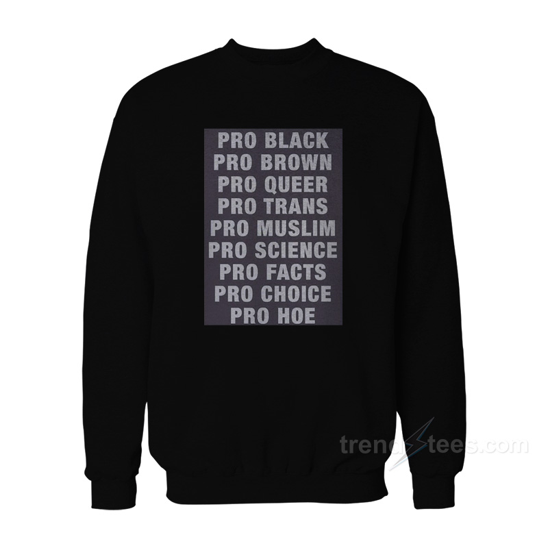 Pro Black Pro Brown Pro Queer Pro Trans Pro Muslim Sweatshirt