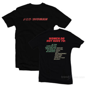 Pro Woman-Women Do Not Have To T-Shirt
