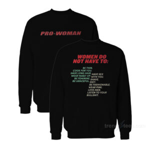 Pro Woman-Women Do Not Have To Sweatshirt
