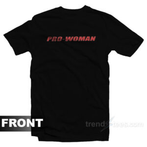 Pro Woman-Women Do Not Have To T-Shirt