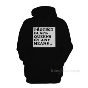 Protect Black Queens By Any Means Hoodie