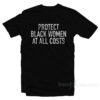 Protect Black Women At All Costs T-Shirt