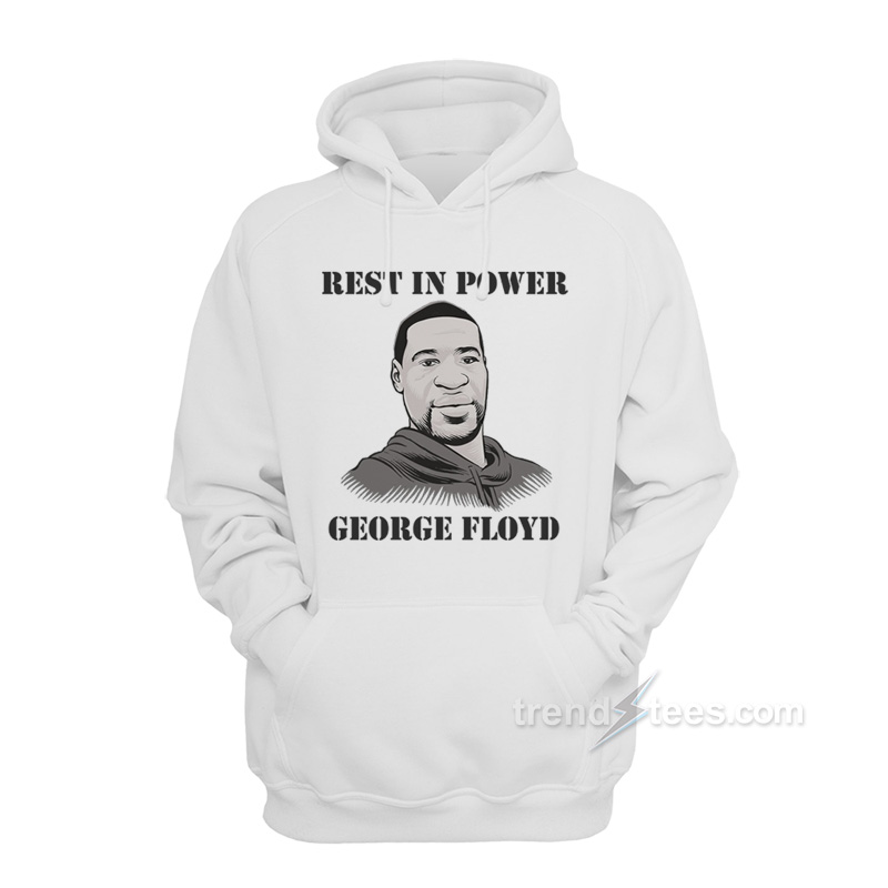 Rest In Power George Floyd Hoodie