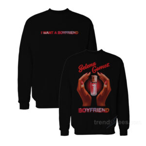 Selena Gomez I Want A Boyfriend Sweatshirt