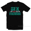 Sex Ferguson - I Just Booked Your Wife T-Shirt