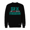 Sex Ferguson - I Just Booked Your Wife Sweatshirt