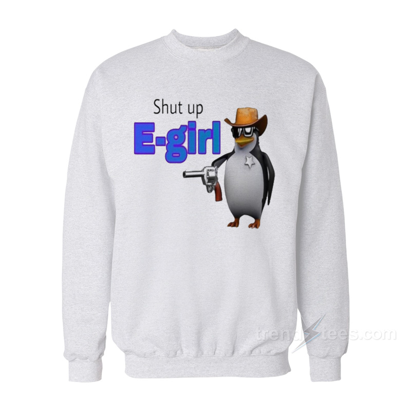 Get It Now Shut Up E girl Sweatshirt trendstees