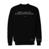 Sorry I Can't Pay My Bills With Exposure Sweatshirt