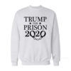 Trump For Prison 2020 Sweatshirt