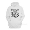 Trump For Prison 2020 Hoodie