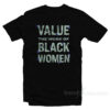 Value The Work of Black Women T-Shirt