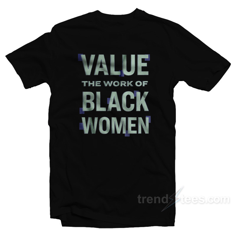 Value The Work of Black Women T-Shirt
