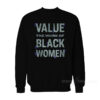 Value The Work of Black Women Sweatshirt