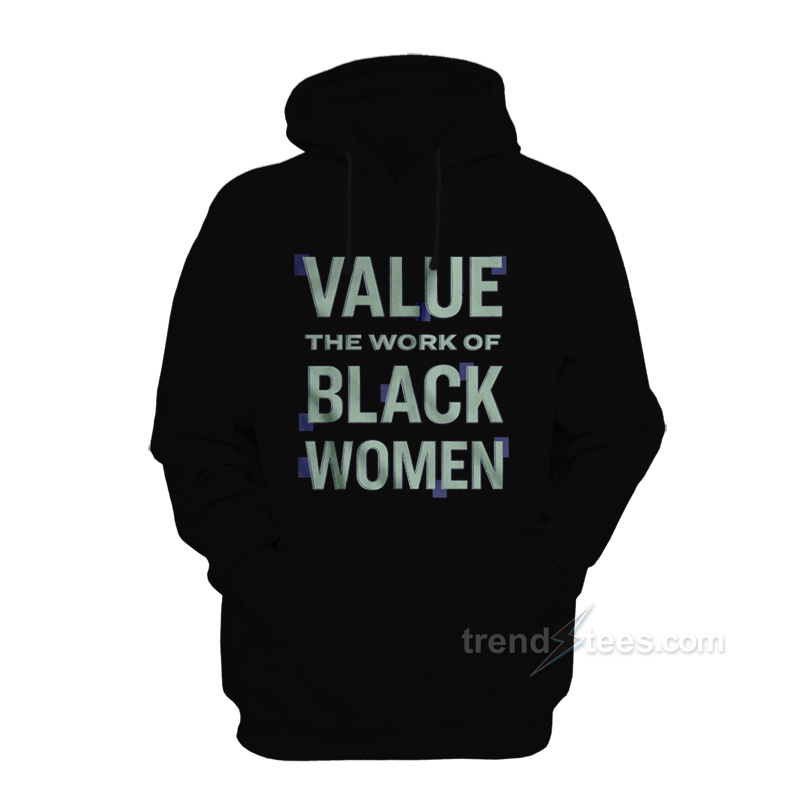Value The Work of Black Women Hoodie