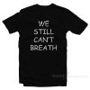 We Still Can't Breath T-Shirt