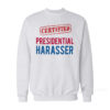 Certified Presidential Harasser Sweatshirt