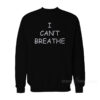 I Can't Breathe Sweatshirt