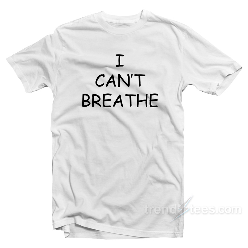 I Can't Breathe T-Shirt