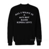 All I Want Is A 90's Boy Band Kinda Love Sweatshirt