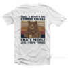 Bear That's What I Do I Drink Coffee I Hate People And I Know Things Vintage T-Shirt