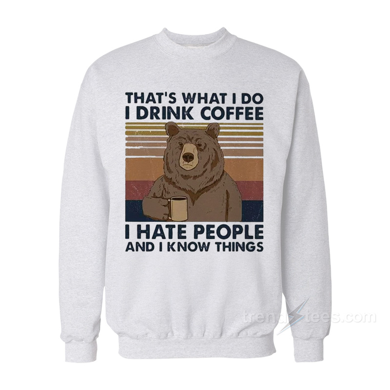 Bear That's What I Do I Drink Coffee I Hate People And I Know Things Vintage Sweatshirt