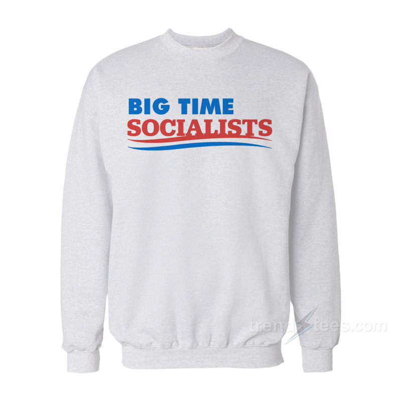 Big Time Socialists Sweatshirt