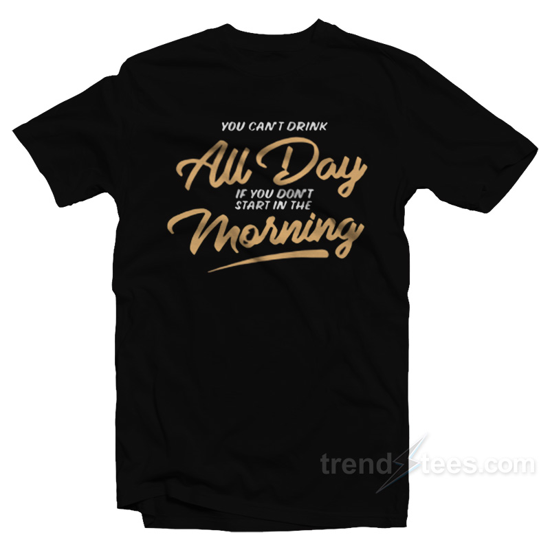 Can't Drink All Day Barstool T-Shirt