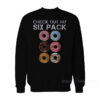 Check Out My Six Pack Sweatshirt