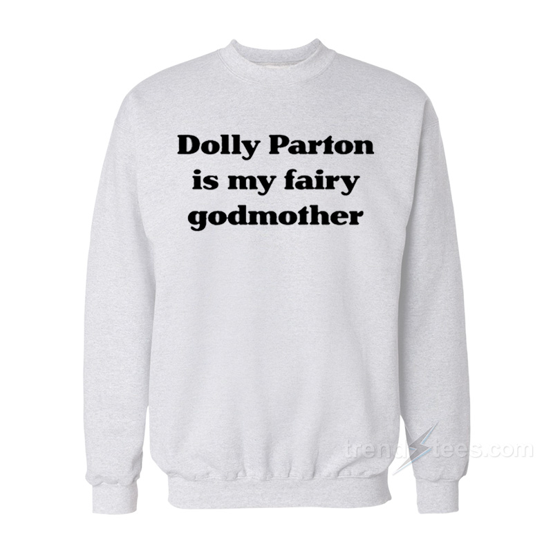 Dolly Parton Is My Fairy Godmother Sweatshirt