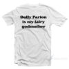 Dolly Parton Is My Fairy Godmother T-Shirt