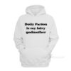 Dolly Parton Is My Fairy Godmother Hoodie
