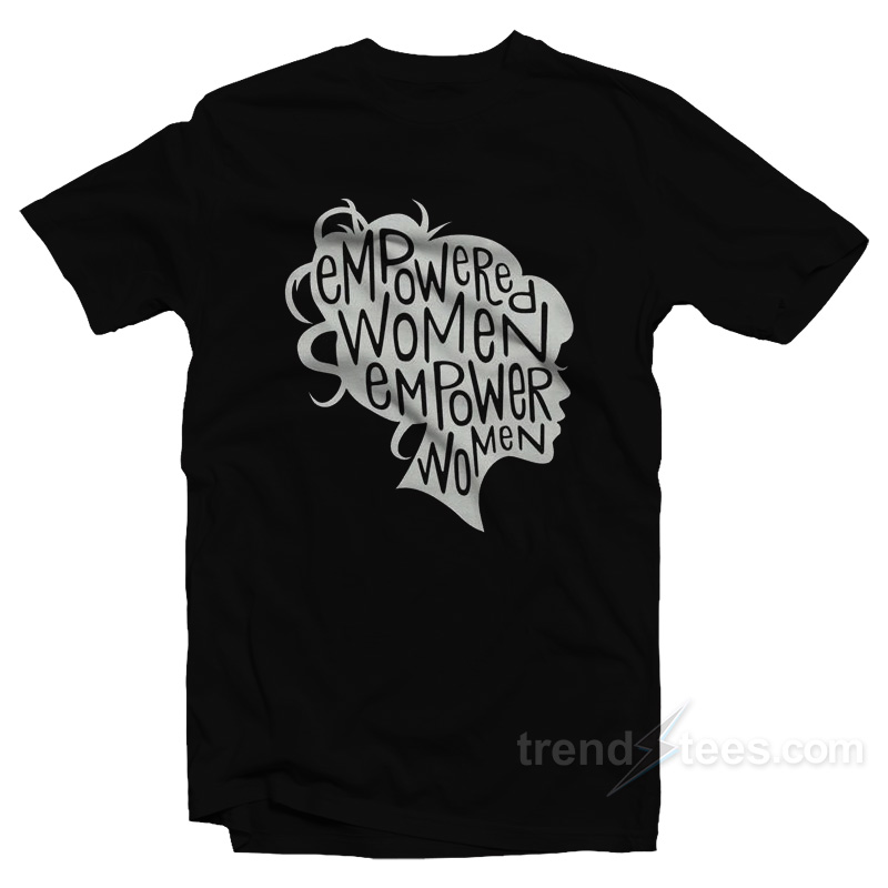 Empowered Women Empower Women T-Shirt