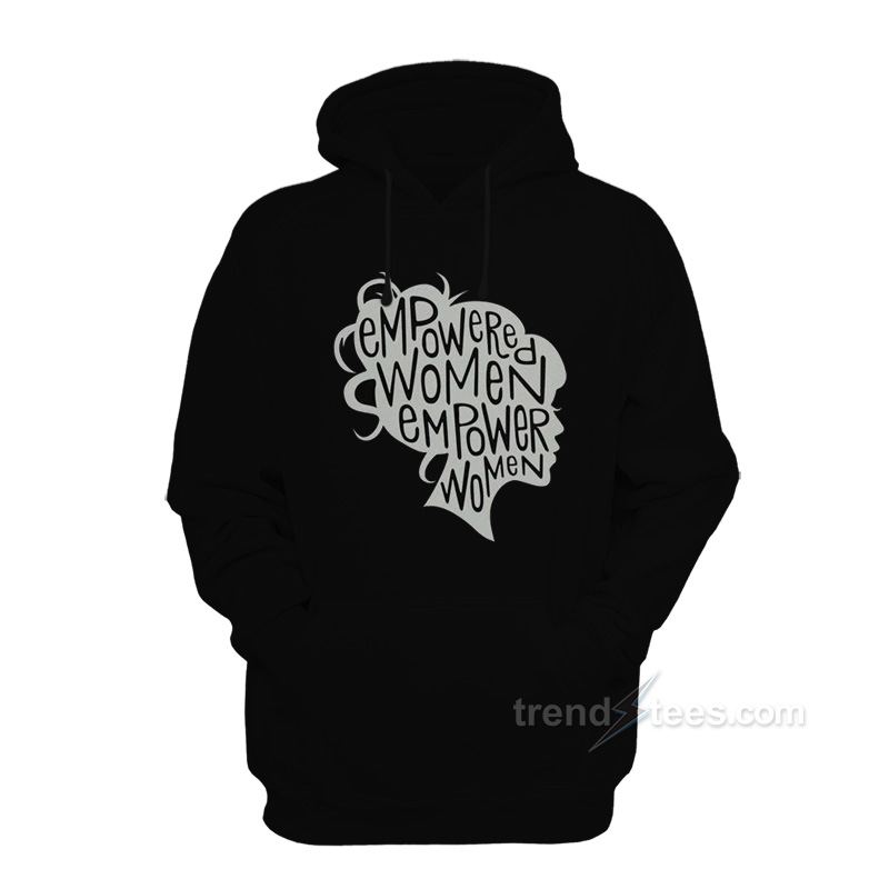 Empowered Women Empower Women Hoodie