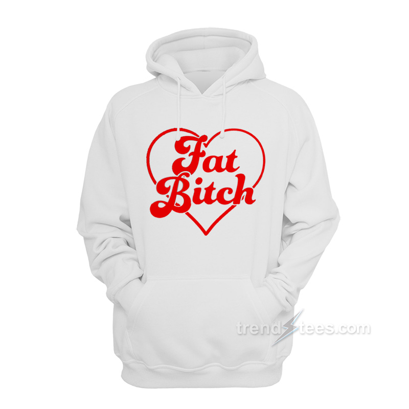 Fat Bitch Hoodie