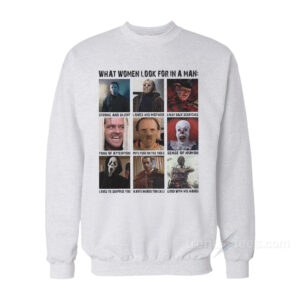Horror Characters What Women Look For In A Man Sweatshirt