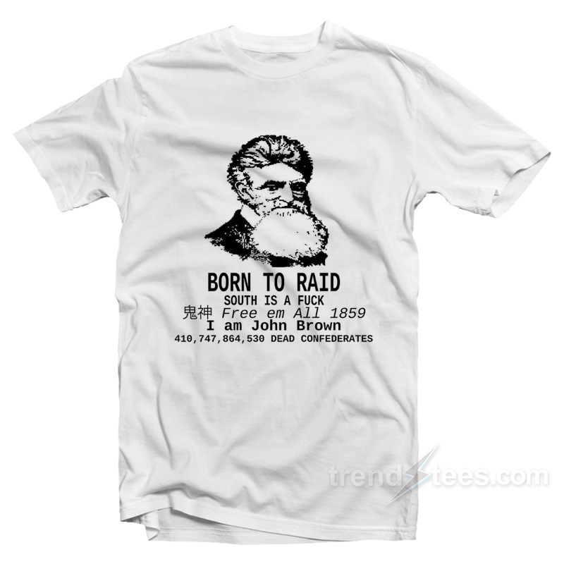 I Am John Brown - Born To Raid T-Shirt