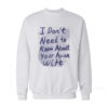 I Don’t Need To Know About Your Asian Wife Sweatshirt
