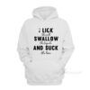 I Lick The Salt Swallow The Tequila And Suck The Line Hoodie