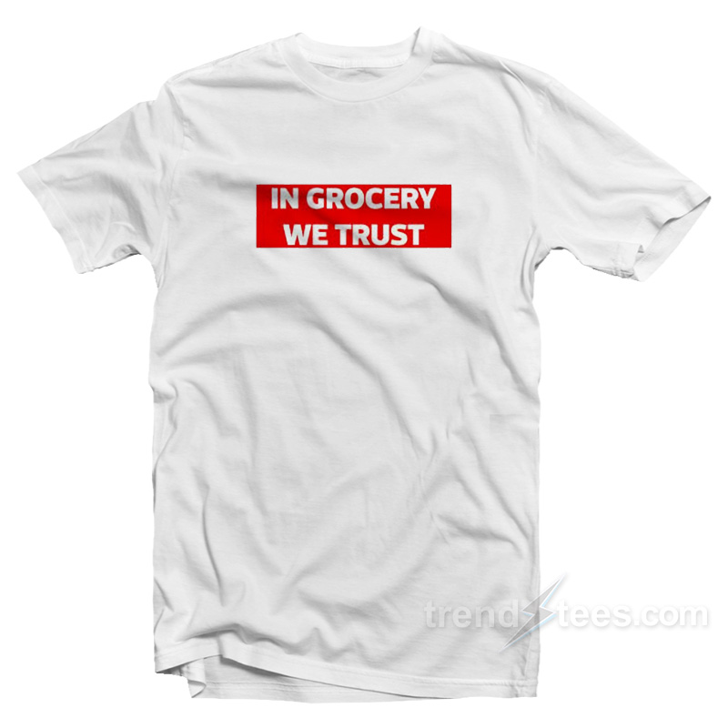 In Grocery We Trust T-Shirt