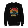 I’m Sexy And I Mow It Lawn Mowing Vintage Sweatshirt