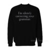 I’m Silently Correcting Your Grammar Sweatshirt